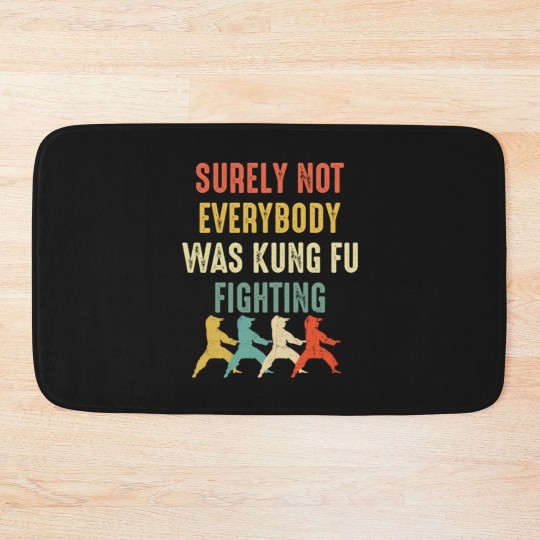 Discover Surely Not Everyone Was Kung Fu Fighting Bath Mats
