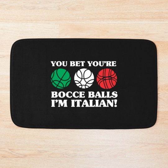 Discover You Bet your Bocce Balls - I'm Italian Bath Mats