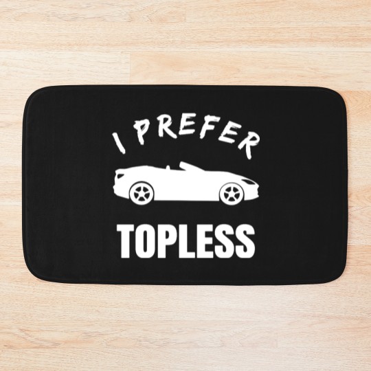 Discover Convertible Car Owner i prefer topless funny meme Bath Mats