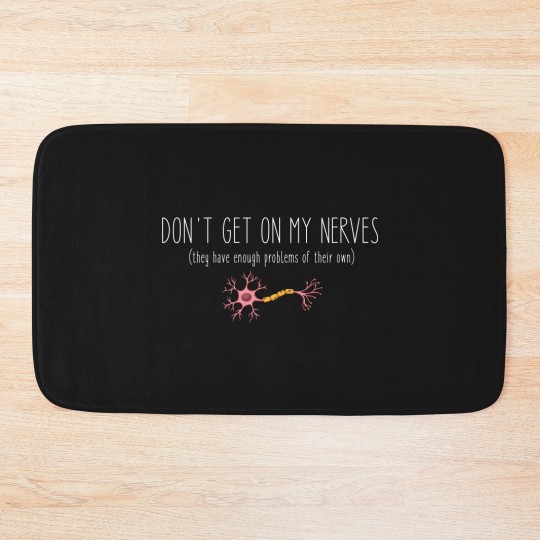 Discover Don't Get On My Nerves (They Have Enough Problems Of Their Own) - Funny Bath Mats