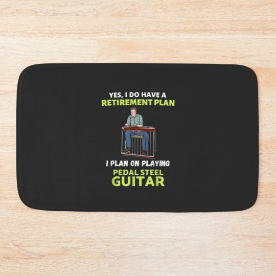 Discover HAVE A RETIREMENT PLAN I PLAN ON PLAYING PEDAL STEEL GUITAR Bath Mats