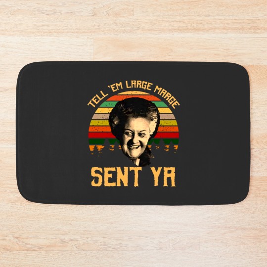 Discover Tell em Large Marge Sent Ya, Inform them that a large margin has been sent. Ya Bath Mats
