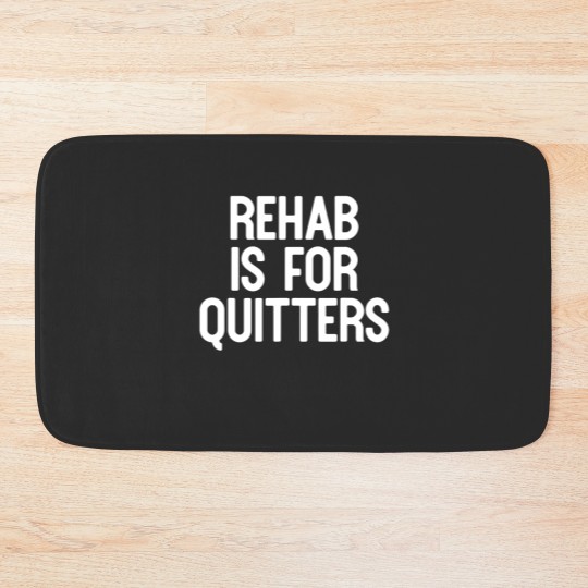 Discover Rehab Is For Quitters Funny Bath Mats