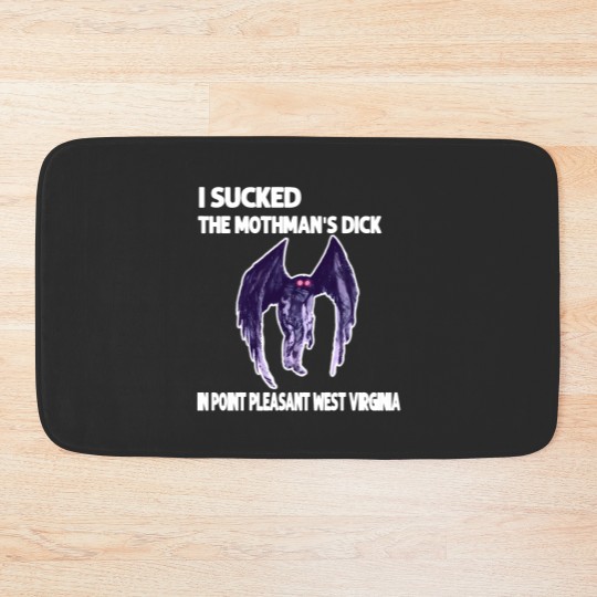 Discover I Sucked The Mothmans DickIn Point Pleasant West Virginia Bath Mats