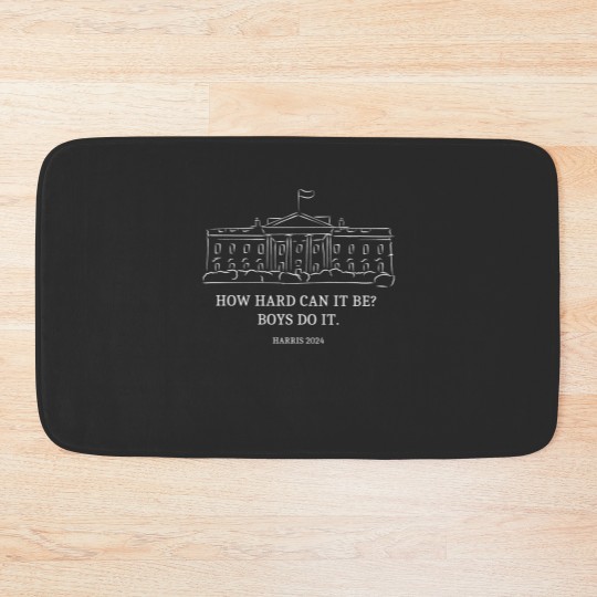 Discover How Hard Can it Be? Boys Do it Kamala Harris 2024 Bath Mats, Kamala 2024
