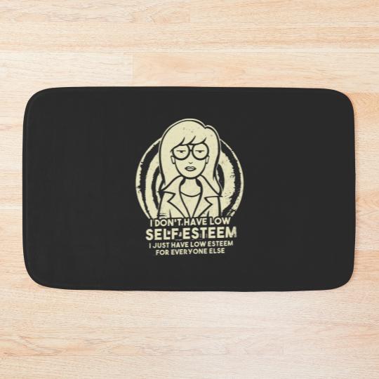 Discover I Don_t Have Low Self Esteem - Daria Bath Mats