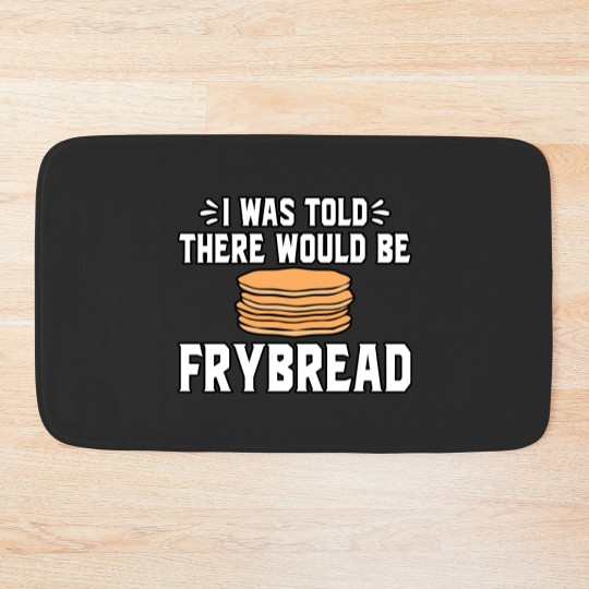 Discover I Was Told There Would Be Frybread Bath Mats