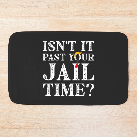Discover Isn’t-It-Past-Your-Jail-Time - Isnt It Past Your Jail Time - Bath Mats