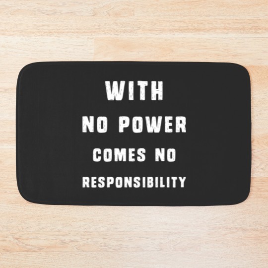 Discover With No Power Comes No Responsibility Bath Mats