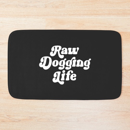 Discover Raw Dogging Life Bath Mats