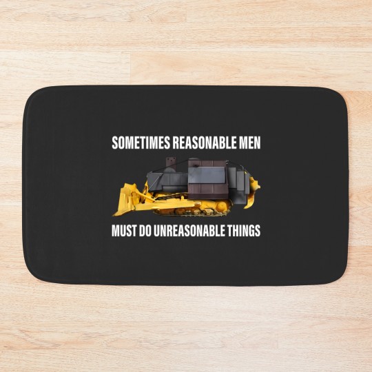 Discover Sometimes Reasonable Men Must Do Unreasonable Things Bath Mats