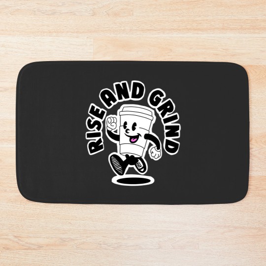 Discover Rise and grind, coffee, tea, motivation Bath Mats