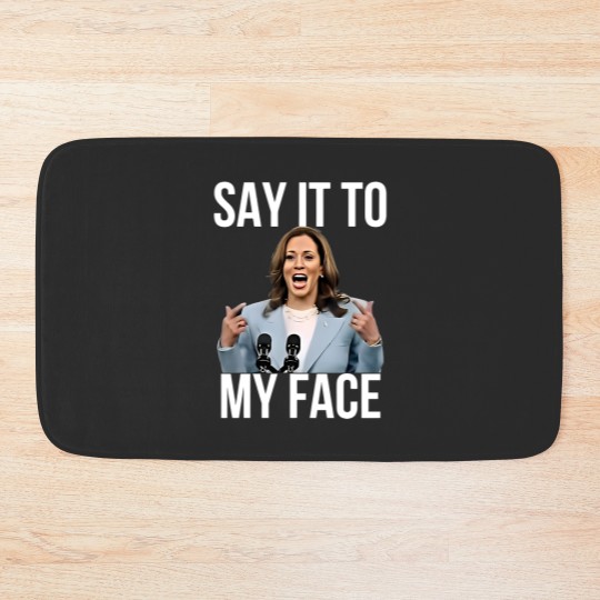 Discover Kamala Harris Bath Mats, Say It To My Face, For the People Bath Mats TG0Z46