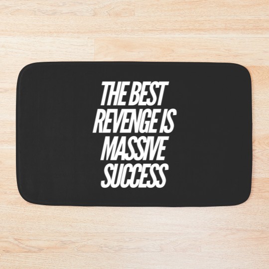 Discover The best revenge is massive success Bath Mats