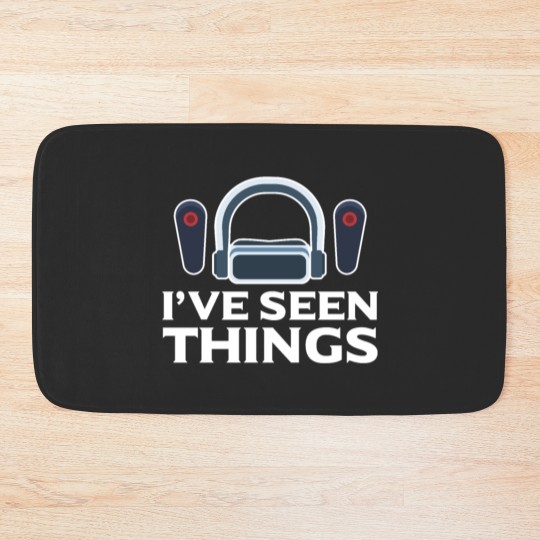 Discover I've Seen Things Virtual Reality Vr Lover Gamer Bath Mats