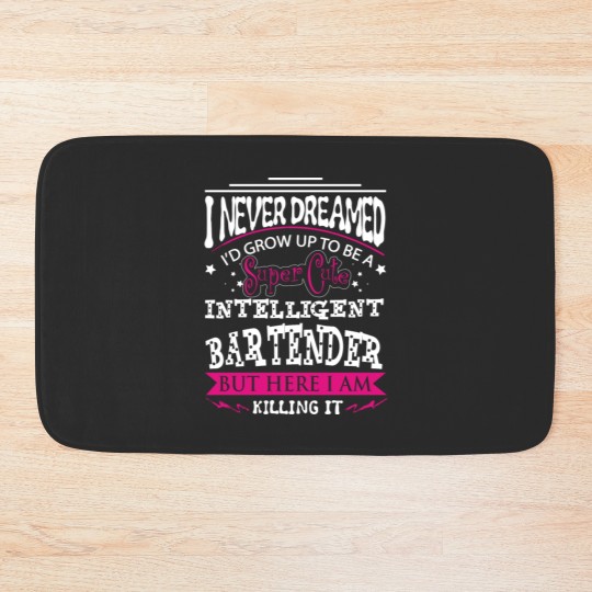 Discover Bartender - Never dreamed of being a bartender Bath Mats