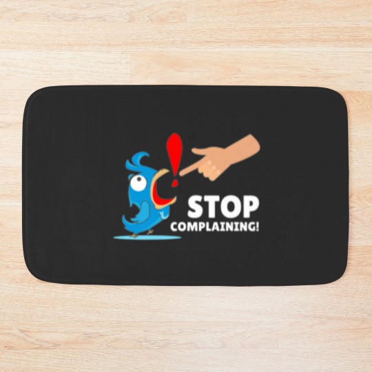 Discover Funny Design Humor Stop Complaining Bath Mats