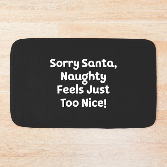 Discover Sorry Santa, Naughty Feels Just Too Nice! Bath Mats
