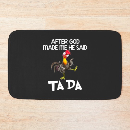 Discover After God Made Me He Said Ta Da Chicken Funny Bath Mats