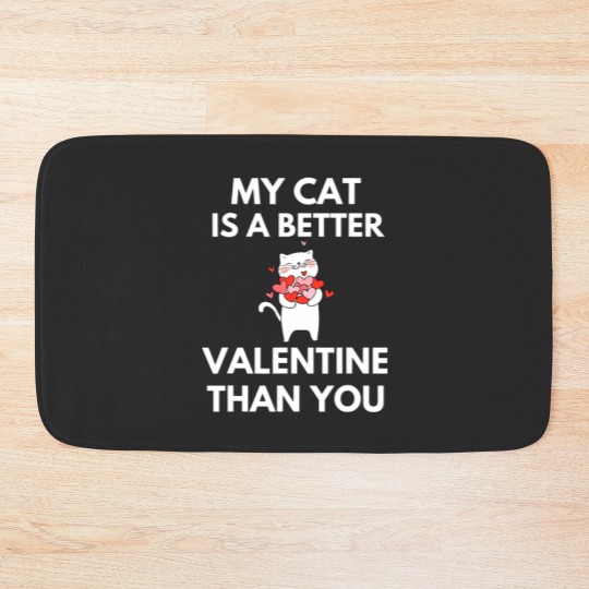 Discover My Cat Is A Better Valentine Than You Bath Mats