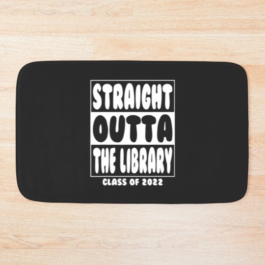 Discover Straight Outta The Library Graduate Class 2022 Gra Bath Mats