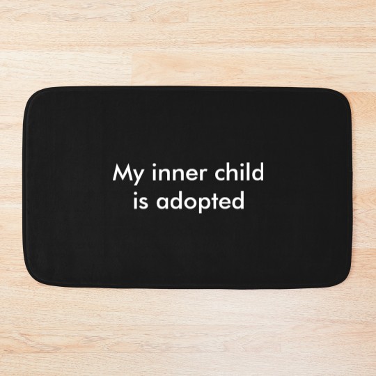 Discover My inner child is adopted T Bath Mats
