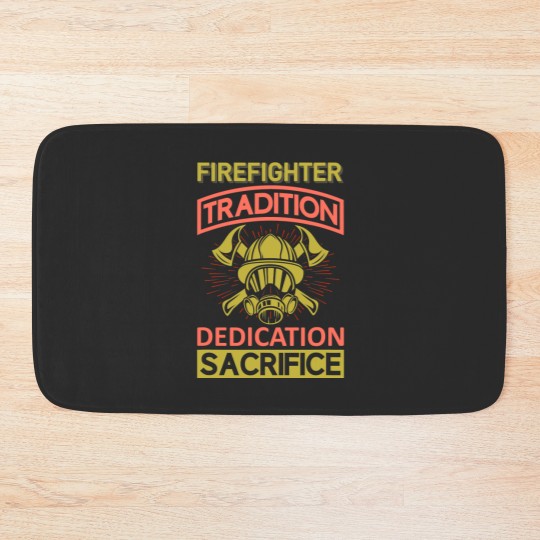 Discover Firefighter Fireman Tradition Dedication Sacrifice Bath Mats