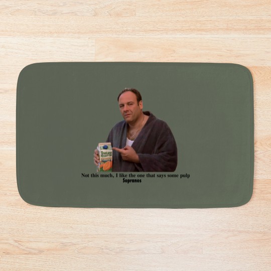 Discover Tony Soprano I like the one that says some pulp Bath Mats
