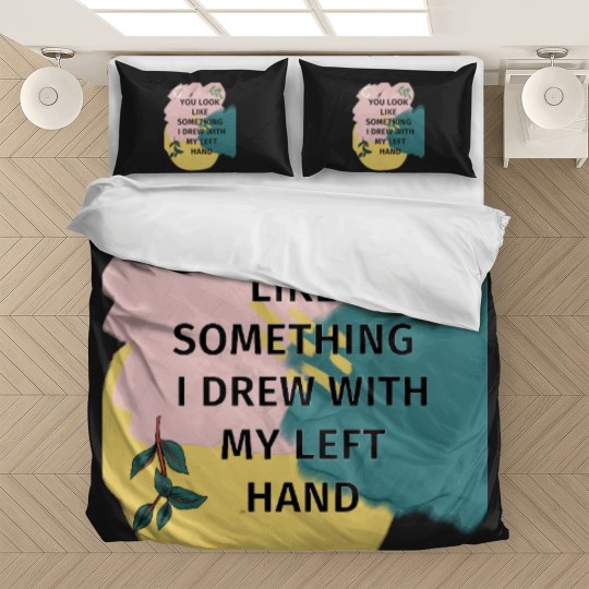 Discover You Look Like Something I Drew With My Left Bedding Sets
