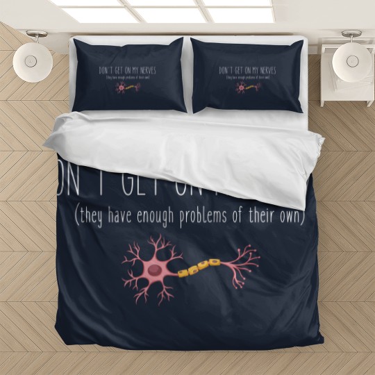 Discover Don't Get On My Nerves (They Have Enough Problems Of Their Own) - Funny Bedding Sets