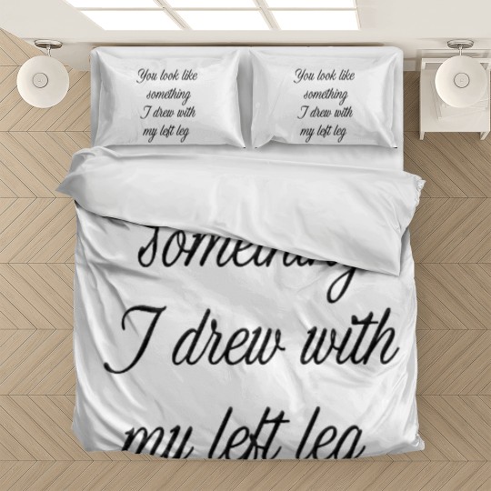 Discover You look like something I drew with my left leg Bedding Sets