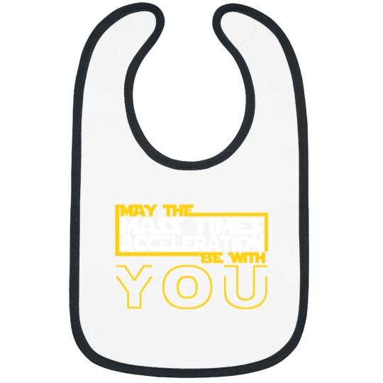 Discover MAY THE MASS TIMES ACCELERATION BE WITH YOU Fitted Bibs