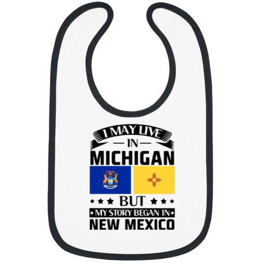 Discover I may live in Michigan but my story began in new mexico america Bibs