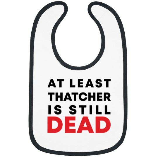 Discover At least Thatcher is still-dead Bibs