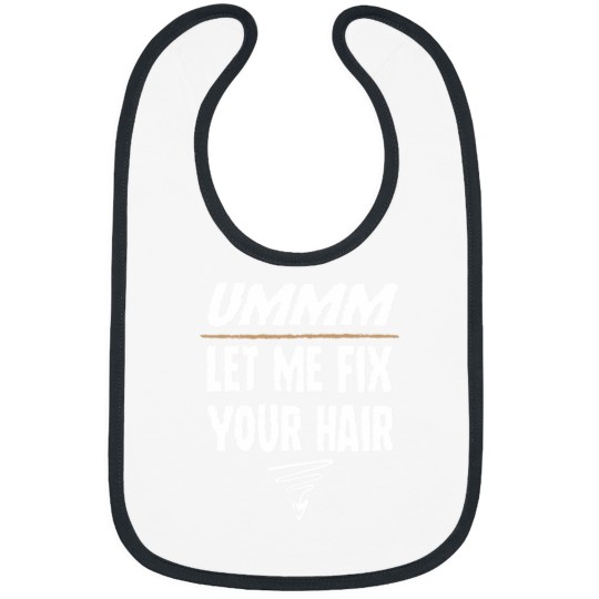 Discover Hair Stylist Gift Bib - Ummm Let Me Fix Your Hair