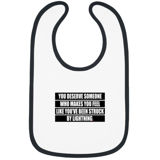Discover You deserve someone who makes you feel like you’ve been struck by lightning Bibs
