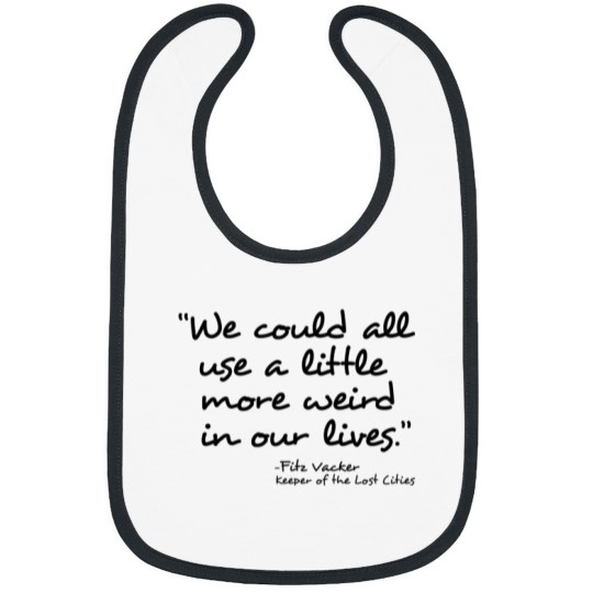 Discover We could all use a little more weird in our lives- Fitz Vacker The thing about being a loser is you don't have anything to lose Bibs
