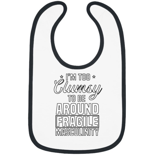 Discover I'm Too Clumsy To Be Around Fragile Shirt Bibs
