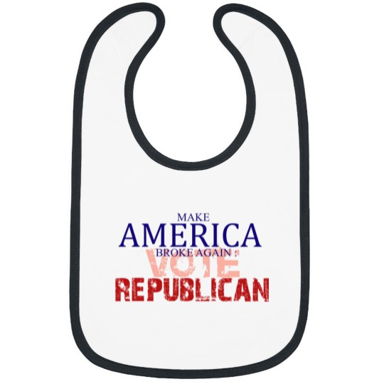 Discover Makse America broke again Vote Republican Bibs