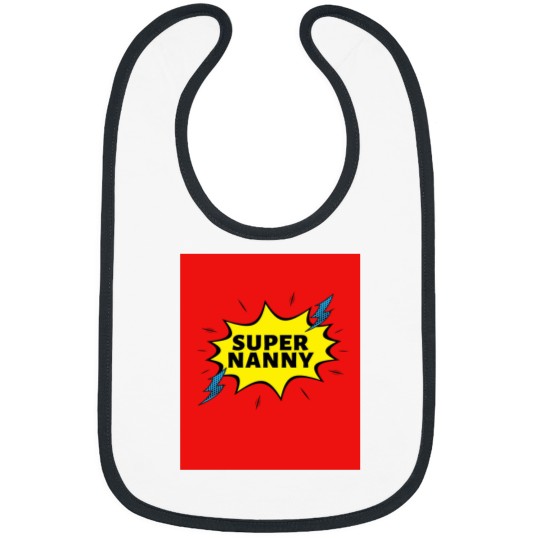 Discover Super NANNY Because NANNY Have Superpowers Too by Be More Chill Apparel Bibs
