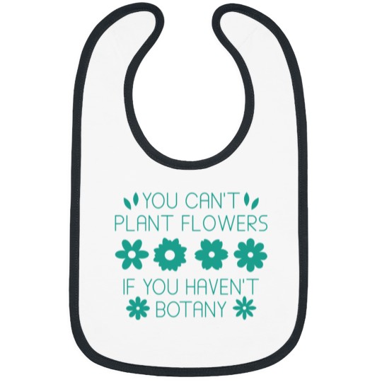 Discover You Can’t Plant Flowers If You Haven’t Botany Bibs