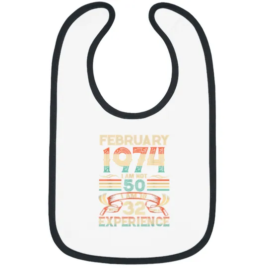 Discover February 1974 I Am Not 50 Im 18 With 32 Years Of Experience Bibs