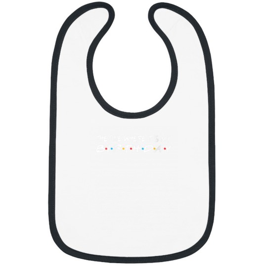 Discover The One Where Its My Birthday Funny Bibs