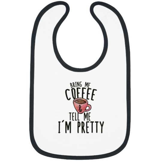 Discover Bring me coffee and tell me Im pretty shirt funny coffee t 7565 Bibs