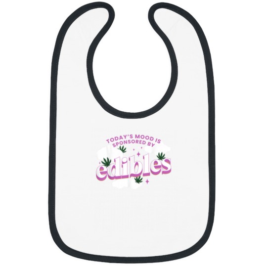 Discover Todays Mood Is Sponsored By Edibles Bibs