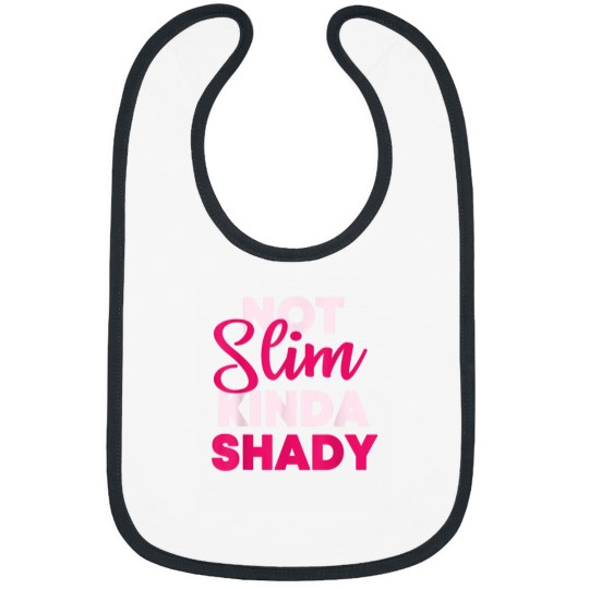 Discover Not Slim Kinda Shady Bibs
