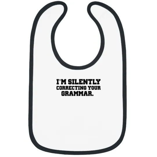 Discover IM SILENTLY CORRECTING YOUR GRAMMAR Womans Funny Shirt 7024 Bibs