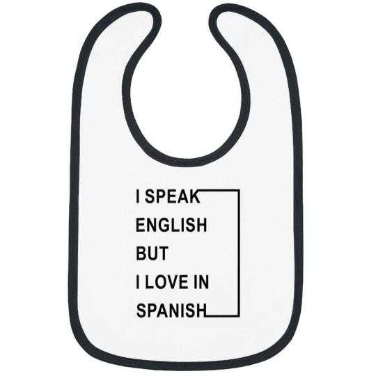Discover I Speak English But I Love In Spanish Bibs