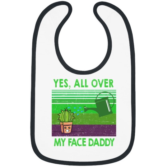 Discover Yes all over my face daddy funny Funny Landscaper Landscaping Bibs
