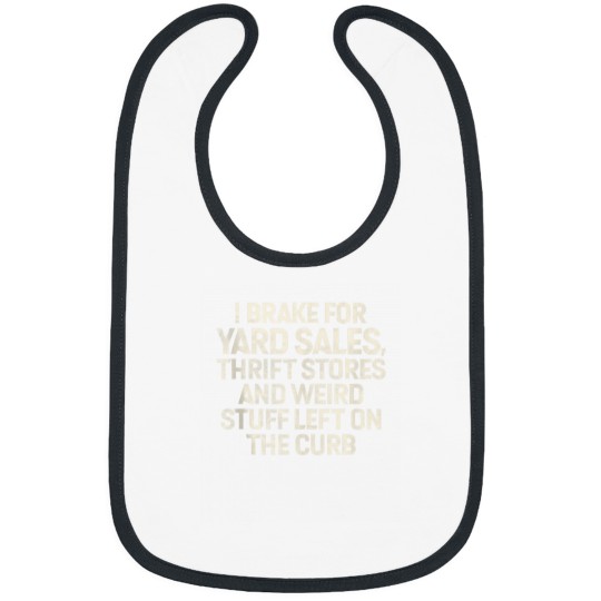 Discover I brake for Yard Sales Thrift Stores weird Stuff Thrifting Bibs